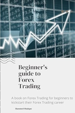 beginner s guide to forex trading 1st edition mr hammed olatunde oladapo 979-8865755951