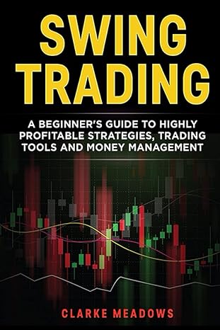 swing trading a beginner s guide to highly profitable strategies trading tools and money management 1st