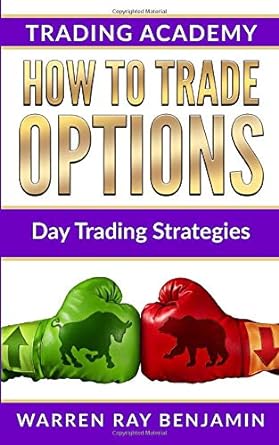 how to trade options day trading strategies 1st edition warren ray benjamin 1075965861, 978-1075965869