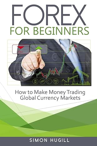 forex for beginners how to make money trading global currency markets 1st edition simon hugill 1523679794,