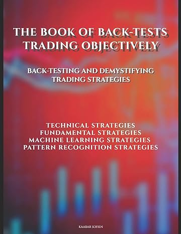 the book of back tests trading objectively back testing and demystifying trading strategies 1st edition mr