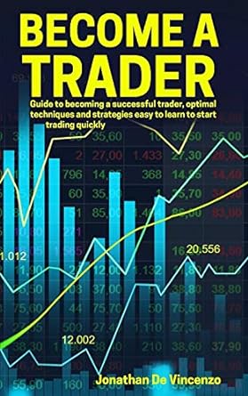 become a trader guide to becoming a successful trader optimal techniques and strategies easy to learn to