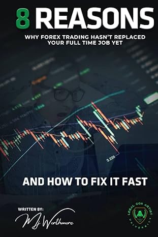 8 reasons why forex trading hasn t replaced your full time job yet 1st edition mj worthmore 979-8394040528
