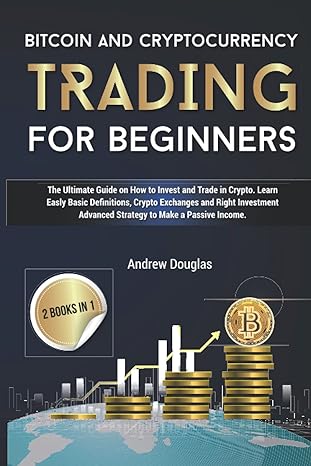 bitcoin and cryptocurrency trading for beginners the ultimate guide on how to invest and trade in crypto