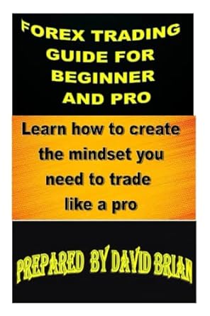forex trading guide for beginner and pro learn how to create the mindset you need to trade like a pro 1st