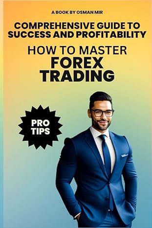how to master forex trading comprehensive guide to success and profitability 1st edition osman mir