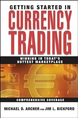 getting started in currency trading winning in today s hottest marketplace 1st edition michael d. archer