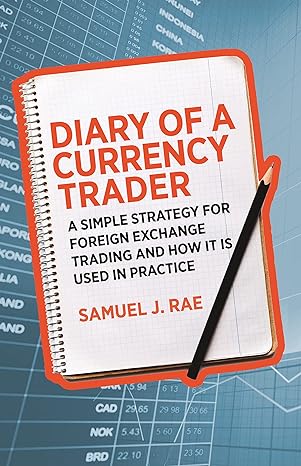 diary of a currency trader a simple strategy for foreign exchange trading and how it is used in practice 1st