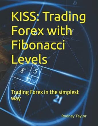 kiss trading forex with fibonacci levels trading forex in the simplest way 1st edition rodney taylor