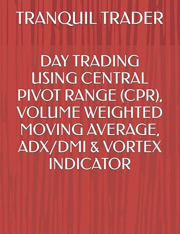 day trading using central pivot range volume weighted moving average adx/dmi and vortex indicator 1st edition