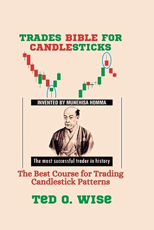 trades bible for candlesticks the best course for trading candlestick patterns 1st edition ted o. wise