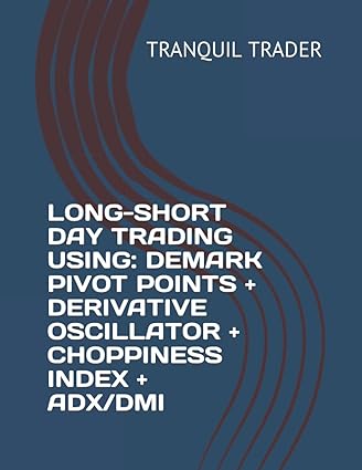 long short day trading using demark pivot points derivative oscillator choppiness index adx/dmi 1st edition