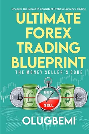 ultimate forex trading blueprint the money seller s code uncover the secret to consistent profit in currency