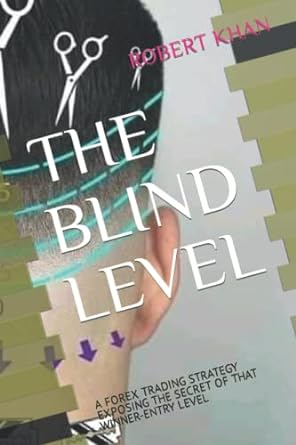 the blind level a forex trading strategy exposing the secret of that winner entry level 1st edition robert
