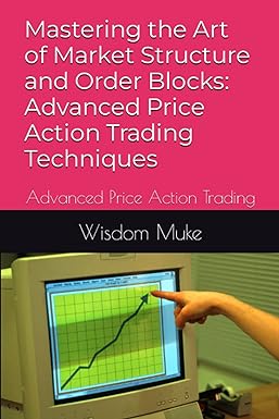 mastering the art of market structure and order blocks advanced price action trading techniques 1st edition