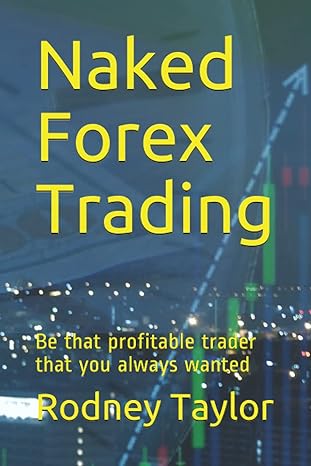 naked forex trading be that profitable trader that you always wanted 1st edition rodney taylor 979-8504871608