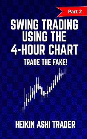 swing trading using the 4 hour chart trade the fake 1st edition heikin ashi trader 1537449249, 978-1537449241