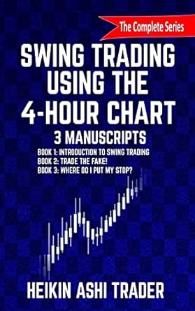 swing trading using the 4 hour chart 3 manuscripts 1st edition heikin ashi trader 153754652x, 978-1537546520