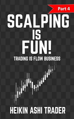 scalping is fun 4 part 4 trading is flow business 1st edition heikin ashi trader 1530945011, 978-1530945016