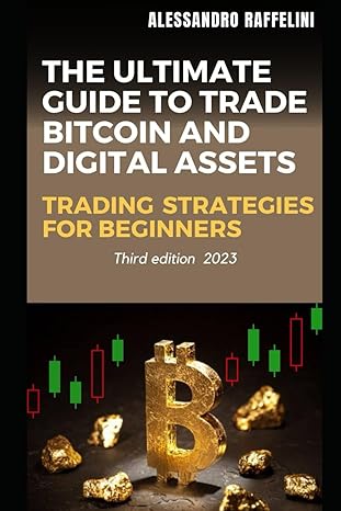 the ultimate guide to trade bitcoin and digital assets trading strategies for beginners 1st edition
