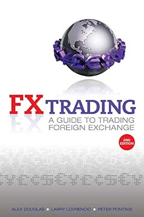 fx trading a guide to trading foreign exchange 2nd edition alex douglas ,larry lovrencic ,peter pontikis