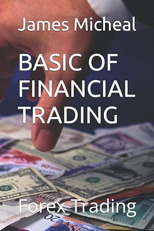 basic of financial trading forex trading 1st edition james micheal 979-8846992948