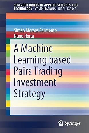 a machine learning based pairs trading investment strategy 1st edition simao moraes sarmento, nuno horta