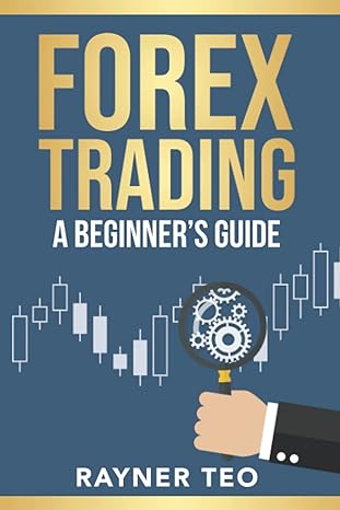 forex trading a beginners guide 1st edition rayner teo 9811828571, 978-9811828577