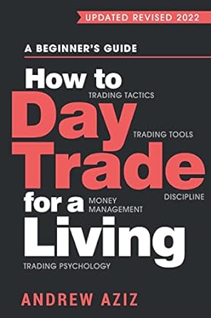 a beginners guide how to day trade for a management 3rd edition andrew aziz 1535585951, 978-1535585958