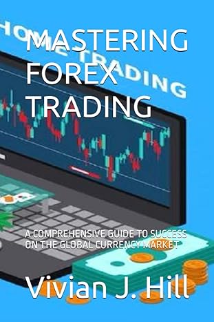 mastering forex trading a comprehensive guide to success on the global currency market 1st edition vivian j.