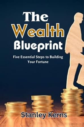 the wealth blueprint five essential steps to building your fortune 1st edition stanley kerns 979-8390842591