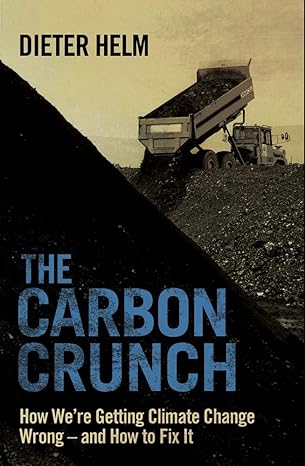 The Carbon Crunch How We Re Getting Climate Change Wrong And How To Fix It