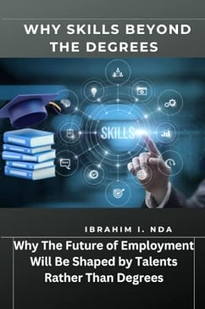 why skills beyond the degrees why the future of employment will be shaped by talents rather than degrees 1st