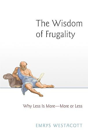the wisdom of frugality why less is more more or less 1st edition emrys westacott 0691180822, 978-0691180823