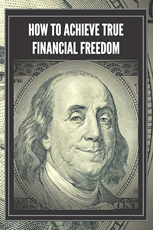 how to achieve true financial freedom 1st edition mentes libres 979-8617829343