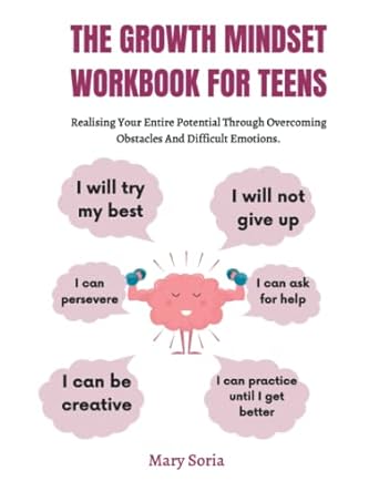 the growth mindset workbook for teens realising your entire potential through overcoming obstacles and