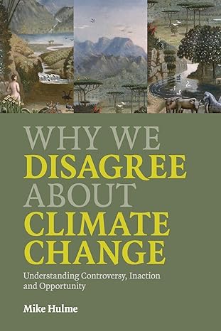 Why We Disagree About Climate Change Understanding Controversy Inaction And Opportunity