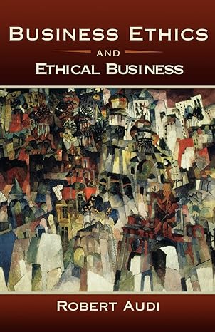 business ethics and ethical business 1st edition robert audi 0195369106, 978-0195369106