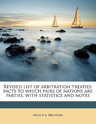 revised list of arbitration treaties pacts to which pairs of nations are parties with statistics and notes