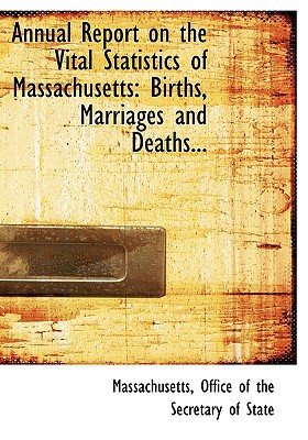 Annual Report On The Vital Statistics Of Massachusetts Births Marriages And Deaths