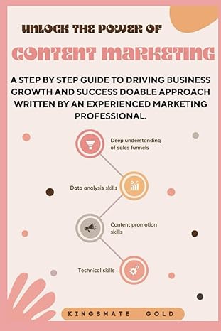 Unlock The Power Of Content Marketing Astep By Step Guide To Driving Business Growth And Success Doable Approach Written By An Experienced Marketing