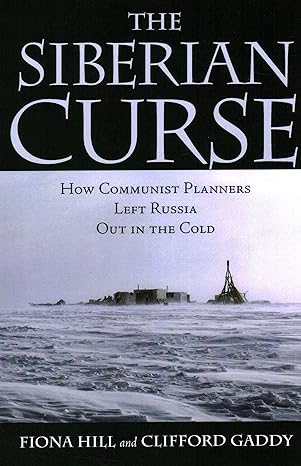 the siberian curse how communist planners left russia out in the cold 1st edition fiona hill ,clifford gaddy