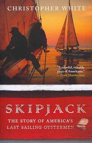 skipjack the story of america s last sailing oystermen 1st edition christopher white 1442210885,