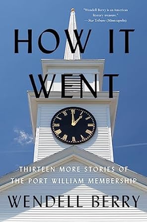 how it went thirteen more stories of the port william membership 1st edition wendell berry 1640096159,