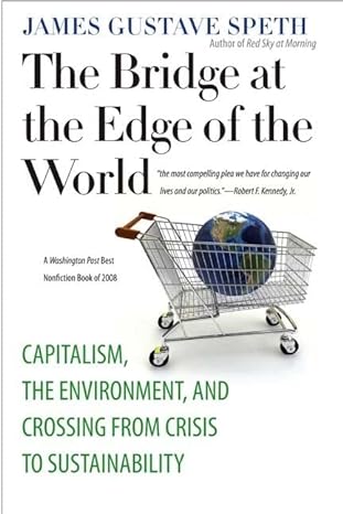 the bridge at the edge of the world capitalism the environment and crossing from crisis to sustainability 1st