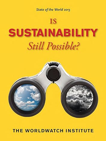 state of the world 2013 is sustainability still possible 1st edition the worldwatch institute ,erik