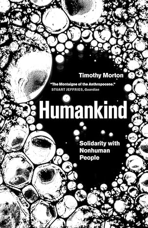 humankind solidarity with non human people 1st edition timothy morton 178873100x, 978-1788731003