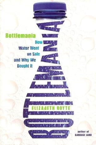 bottlemania how water went on sale and why we 1st edition elizabeth royte 160751382x, 978-1607513827