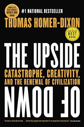 the upside of down catastrophe creativity and the renewal of civilization 1st edition thomas homer-dixon