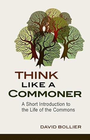 think like a commoner a short introduction to the life of the commons 1st edition david bollier 0865717680,